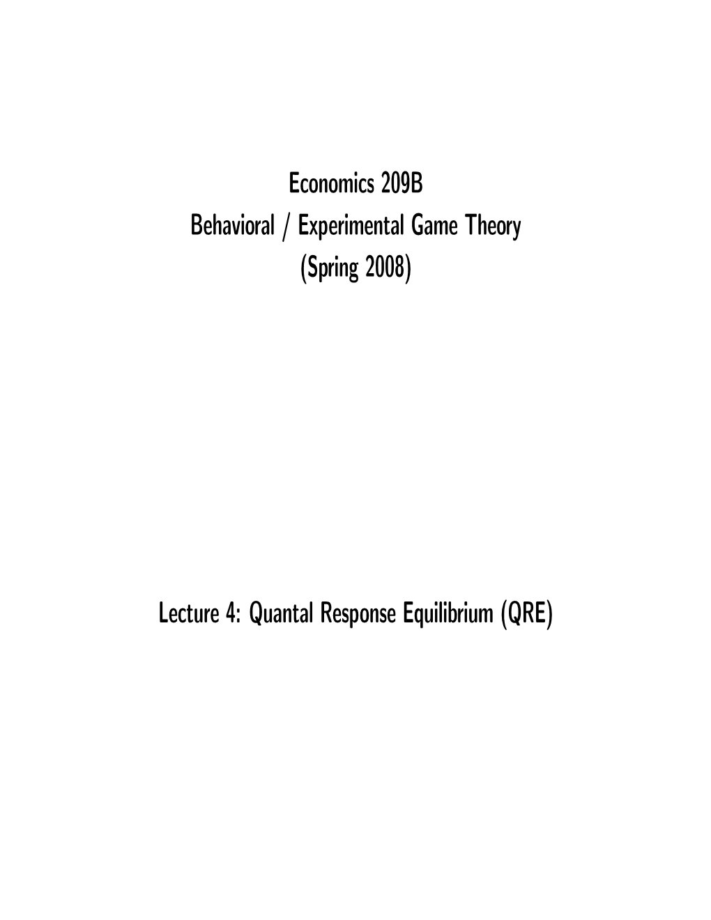 Spring 2008) Lecture 4: Quantal Response Equilibrium (QRE