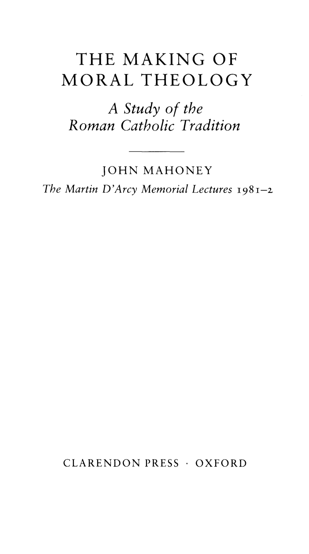 THE MAKING of MORAL THEOLOGY a Study of the Roman Catholic Tradition