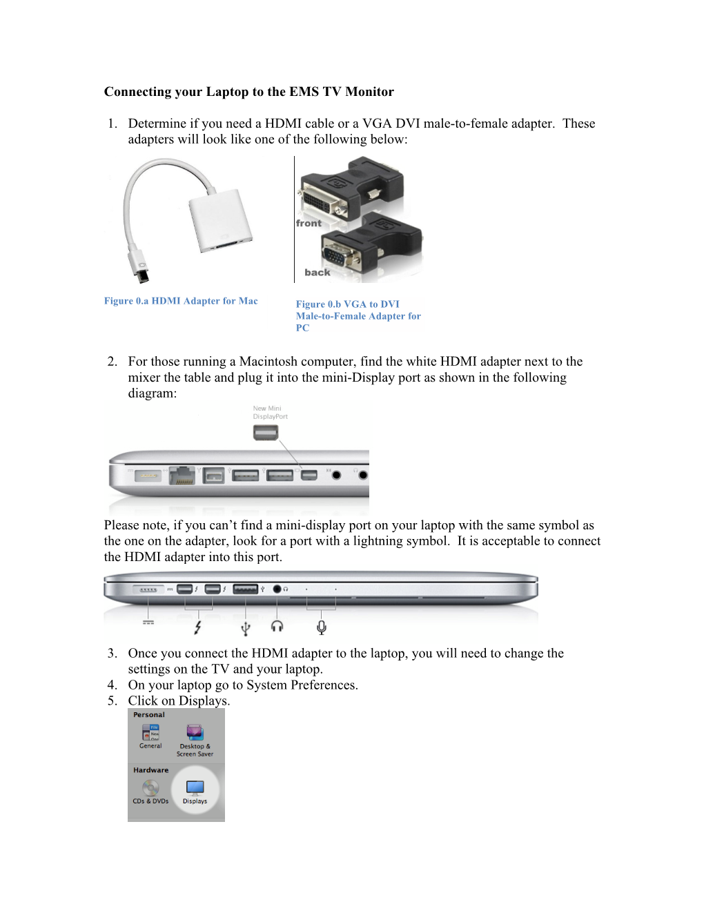 Connecting Your Laptop to the EMS TV Monitor 1. Determine If You Need a HDMI Cable Or a VGA DVI Male-To-Female Adapter. These A