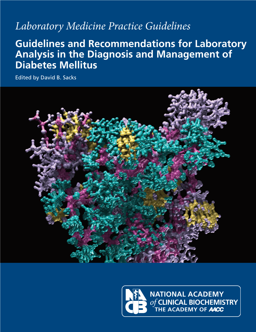 Laboratory Medicine Practice Guidelines Guidelines and Recommendations for Laboratory Analysis in the Diagnosis and Management of Diabetes Mellitus Edited by David B