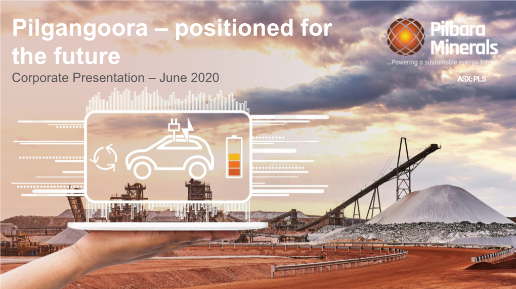 Pilgangoora – Positioned for the Future Corporate Presentation – June 2020 ASX: PLS Important Notices