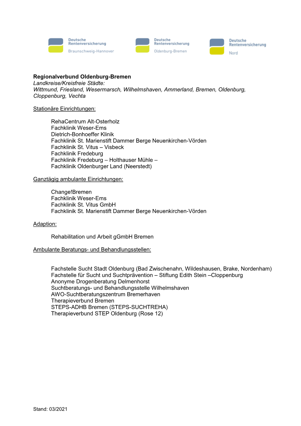 Regionalverbund Oldenburg-Bremen Landkreise/Kreisfreie Städte: Wittmund, Friesland, Wesermarsch, Wilhelmshaven, Ammerland, Bremen, Oldenburg, Cloppenburg, Vechta