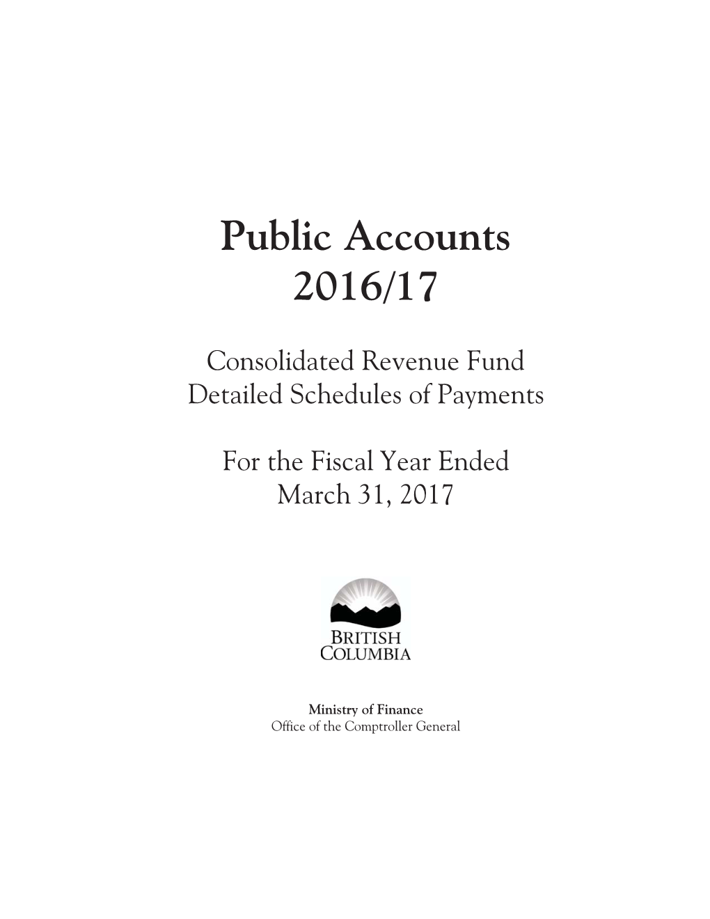 BRITISH COLUMBIA PUBLIC ACCOUNTS 2016/17 Detailed Schedules of Payments Paid in the Fiscal Year Ended March 31, 2017 (Unaudited)