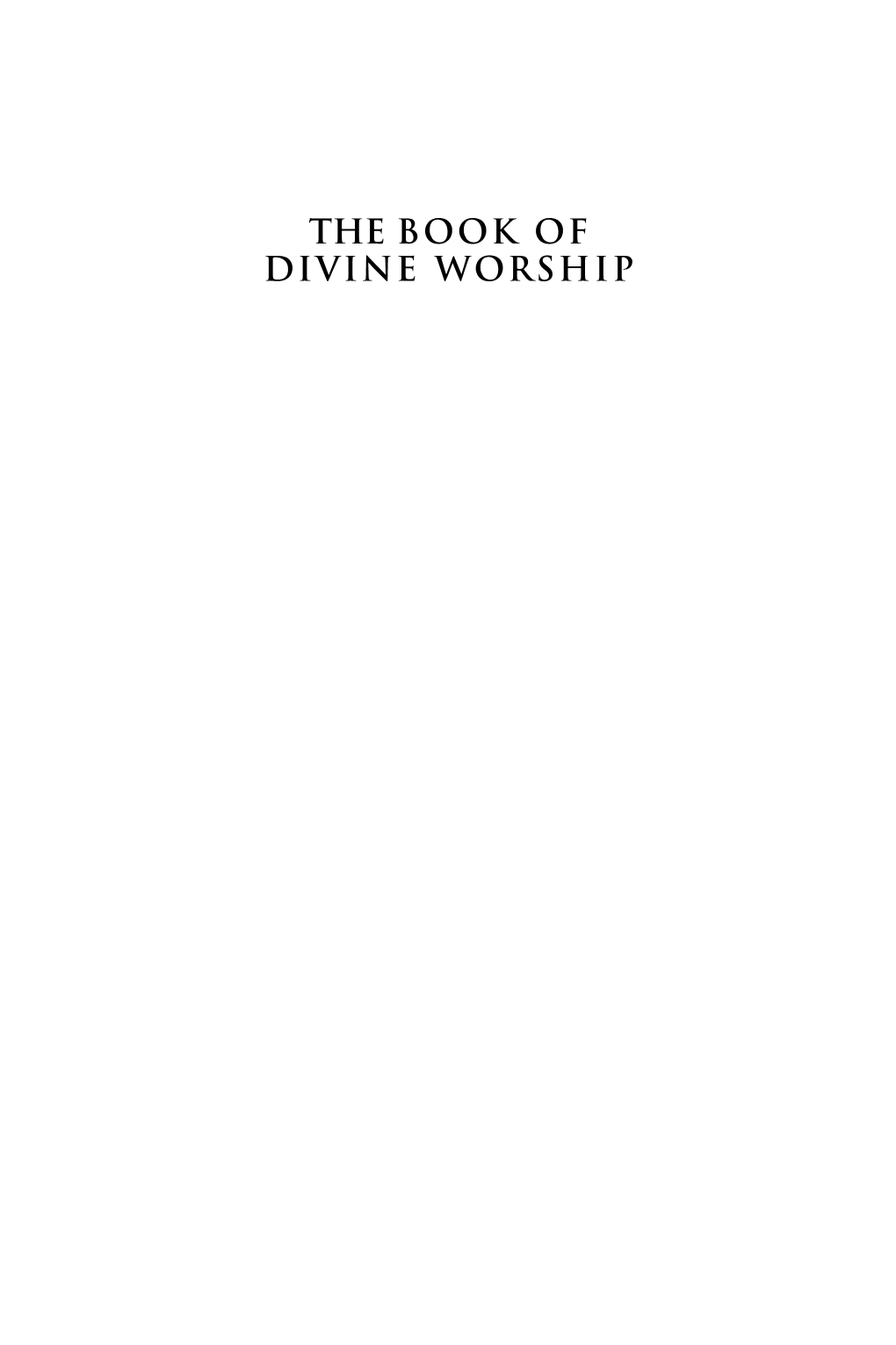 THE BOOK of DIVINE WORSHIP the Book of Divine Worship Is Dedicated to His Holiness, Pope John Paul II