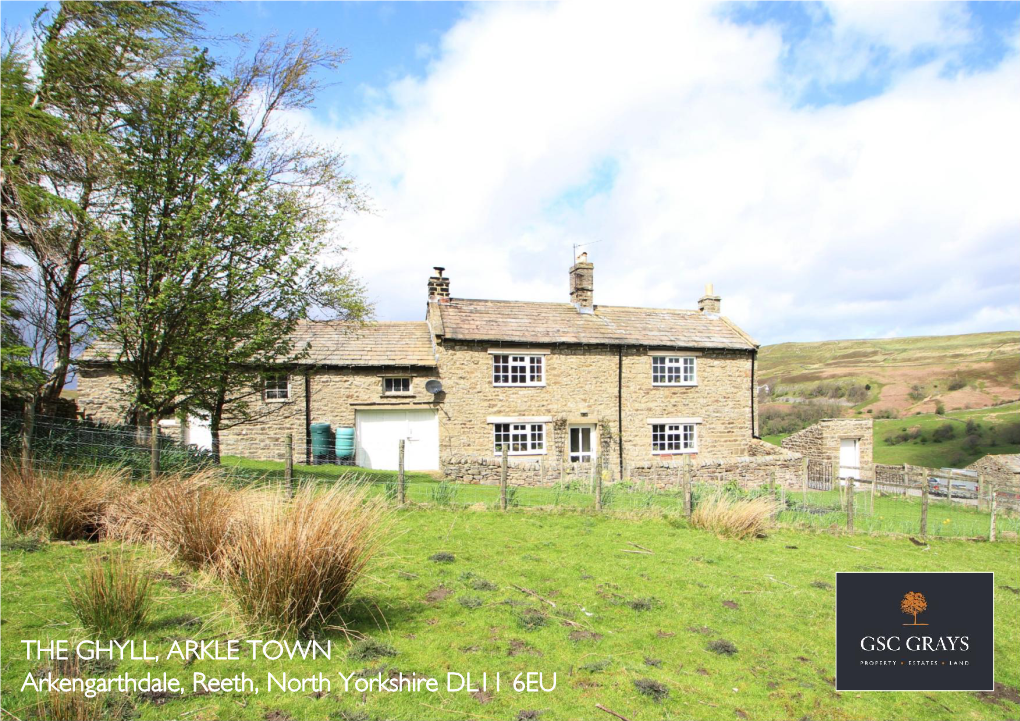 THE GHYLL, ARKLE TOWN Arkengarthdale, Reeth, North Yorkshire DL11 6EU the GHYLL, ARKENGARTHDALE REETH, RICHMOND, NORTH YORKSHIRE DL11 6EU