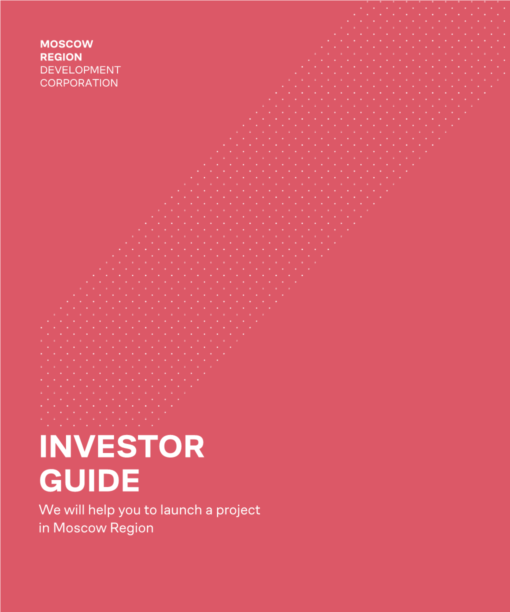 INVESTOR GUIDE We Will Help You to Launch a Project in Moscow Region 1 WHAT IS INVESTOR JOURNEY