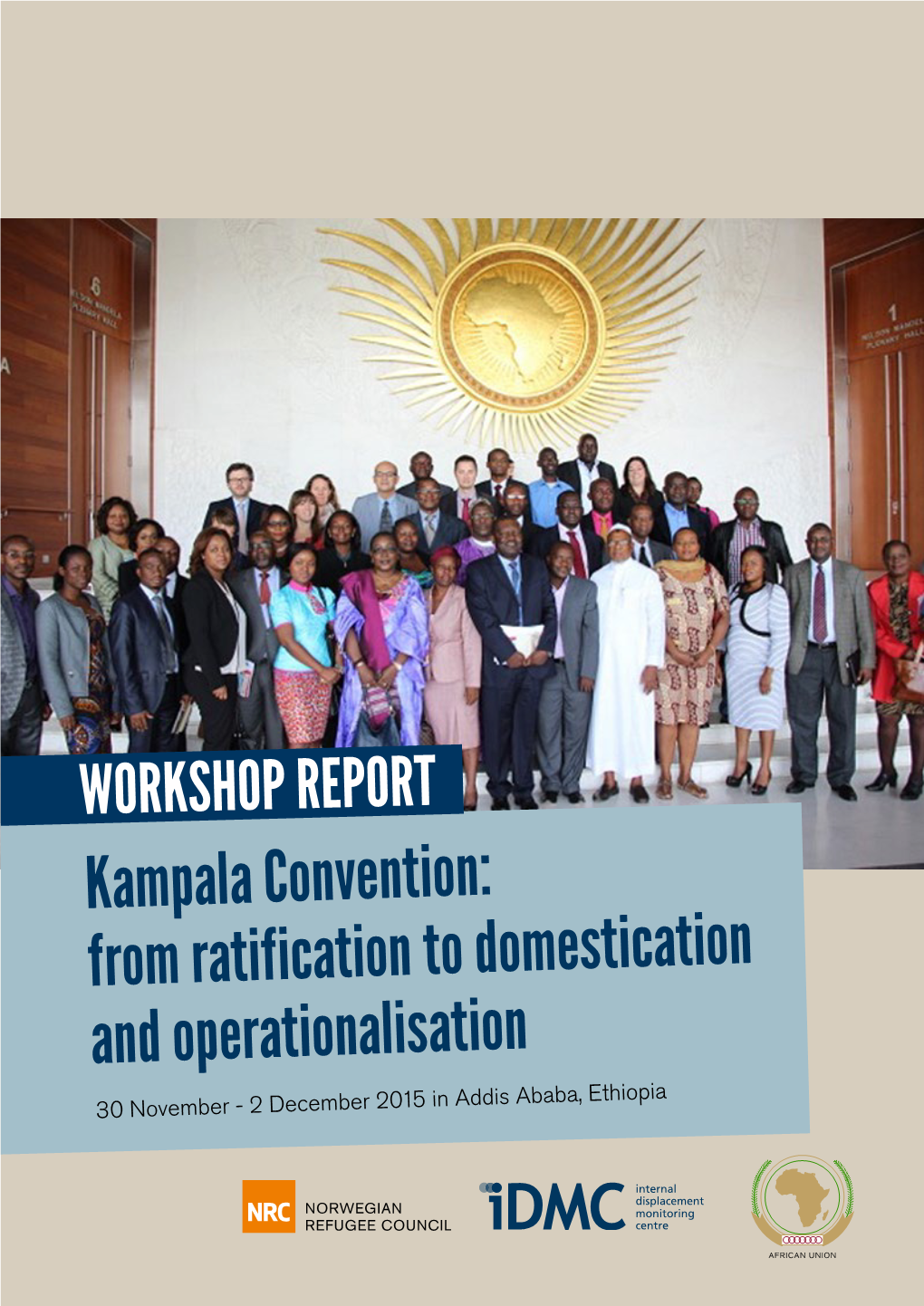 Kampala Convention: from Ratification to Domestication and Operationalisation 30 November - 2 December 2015 in Addis Ababa, Ethiopia