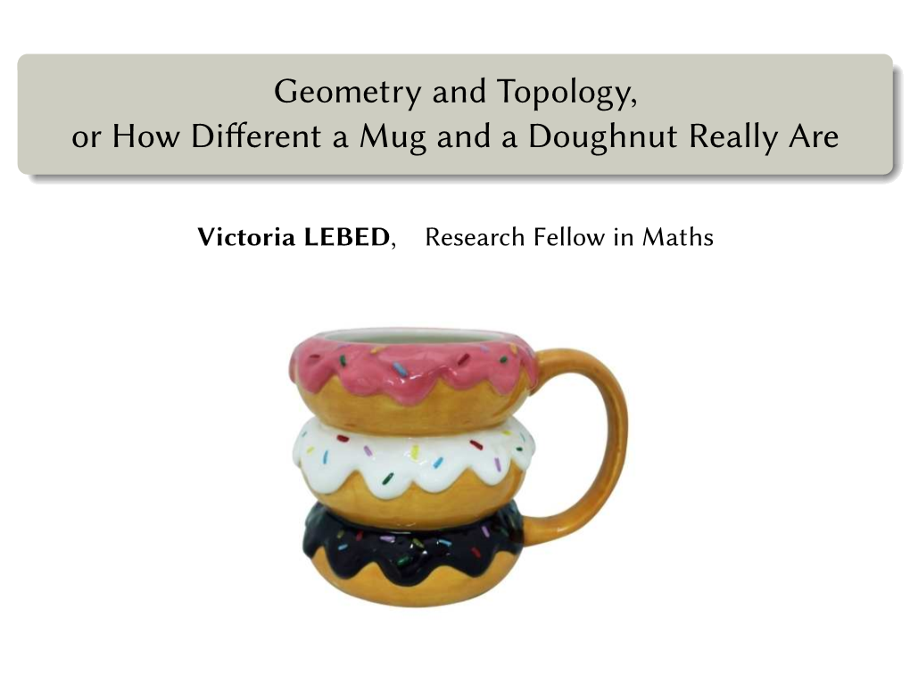 Geometry and Topology, Or How Di Erent a Mug and a Doughnut Really