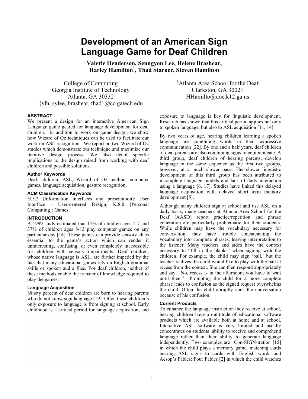 Development of an American Sign Language Game for Deaf Children Valerie Henderson, Seungyon Lee, Helene Brashear, Harley Hamilton1, Thad Starner, Steven Hamilton