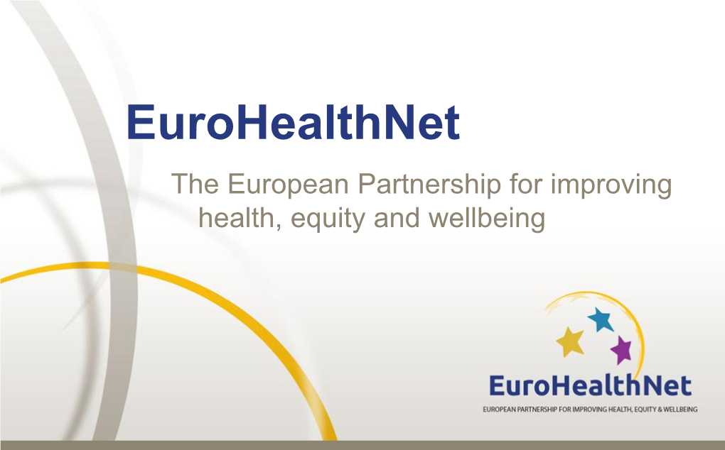 Eurohealthnet the European Partnership for Improving Health, Equity and Wellbeing 50 Members & Partners Across the EU
