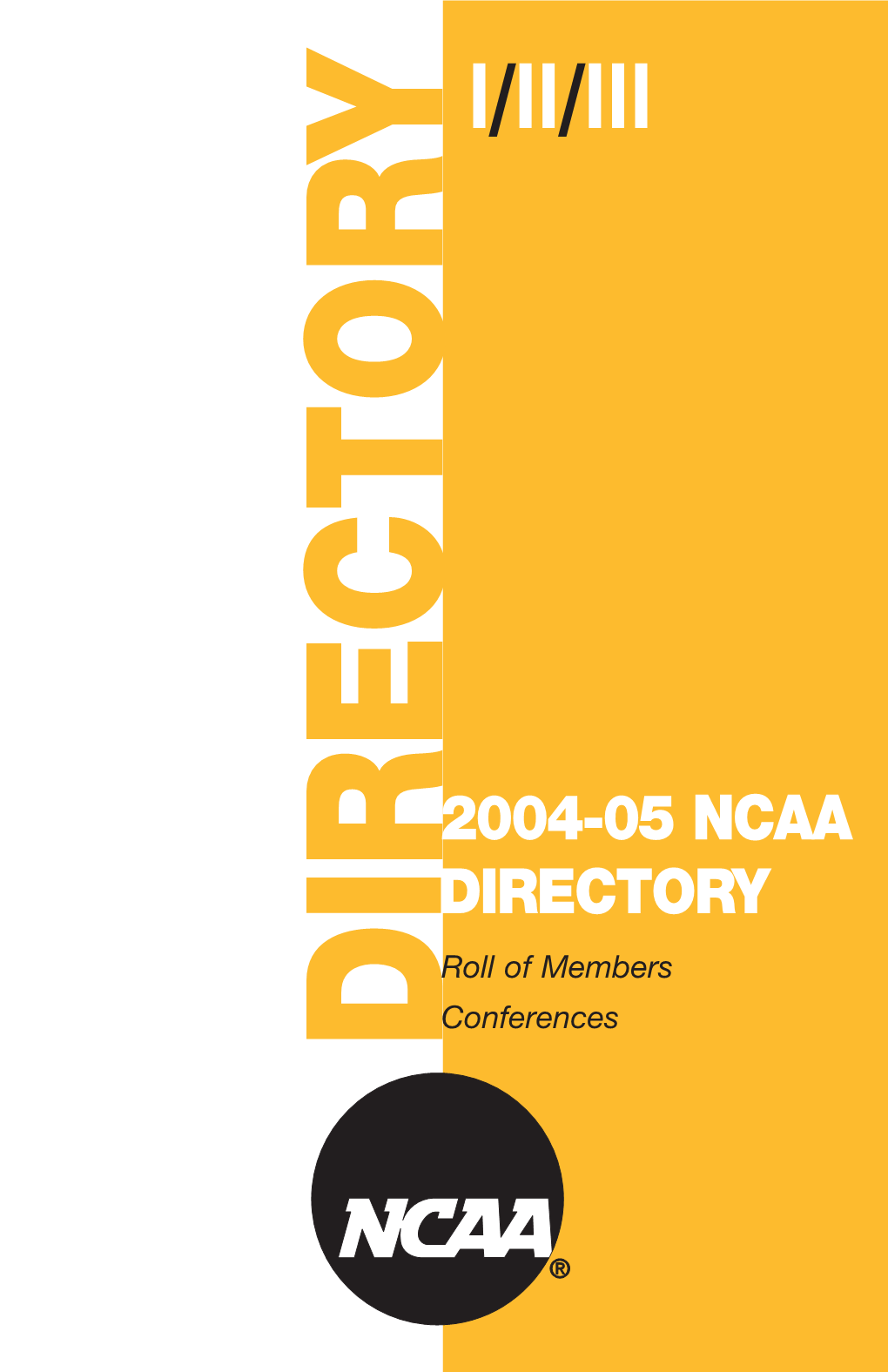 2004-05 NCAA DIRECTORY Roll of Members Conferences DIRECTORY [ISSN 0162-1467] the NATIONAL COLLEGIATE ATHLETIC ASSOCIATION P.O