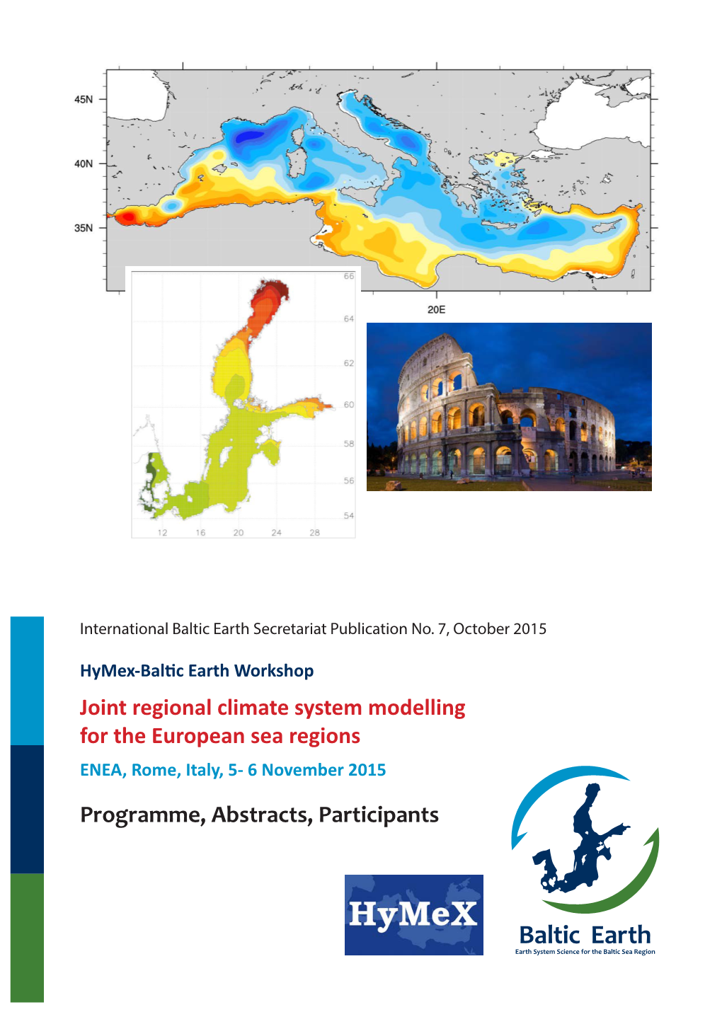 Joint Regional Climate System Modelling for the European Sea Regions ENEA, Rome, Italy, 5- 6 November 2015 Programme, Abstracts, Participants Impressum