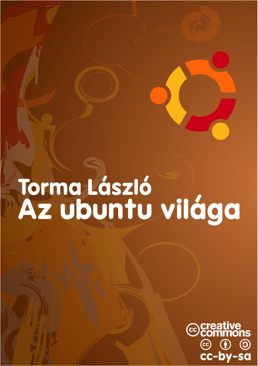 Torma László Az Ubuntu Világa Az Ubuntu Világa Szerző: Torma László (Toros) Első Kiadás 2008