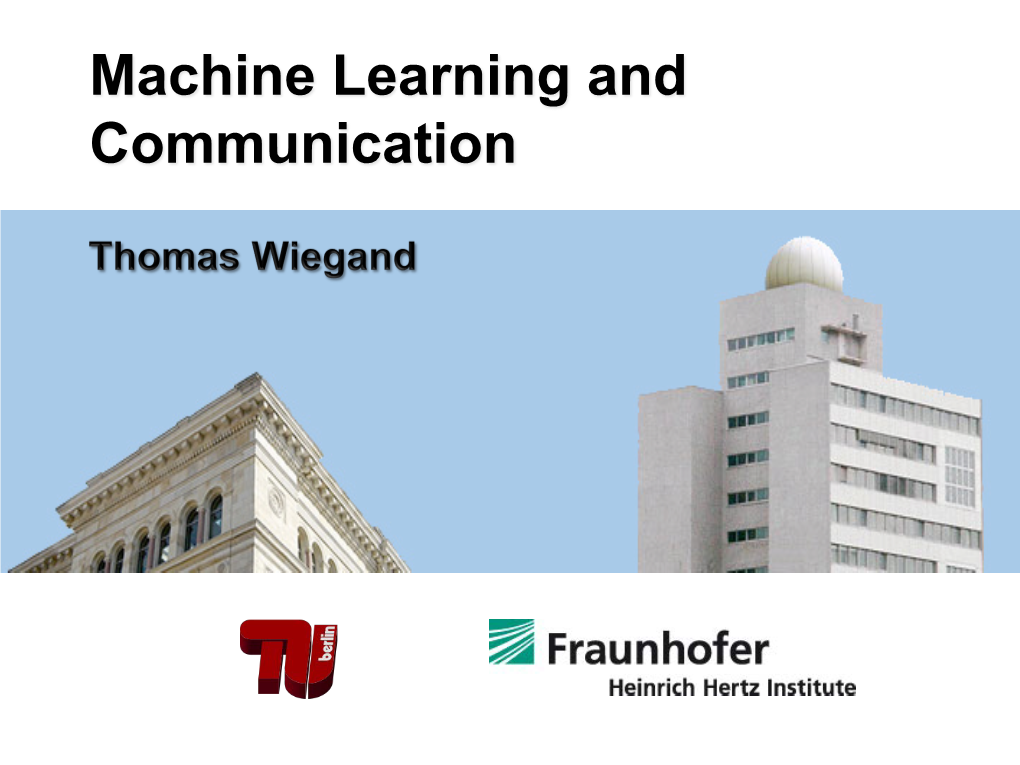 Machine Learning and Communication § § § § Fraunhofer Heinrichhertzinstitute