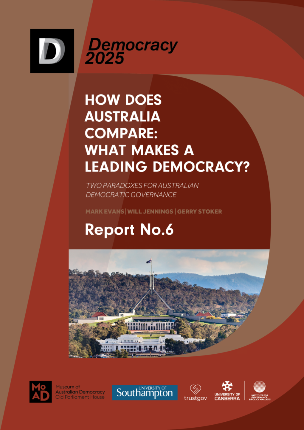 How Does Australia Compare: What Makes a Leading Democracy? Two Paradoxes for Australian Democratic Governance Report No.6 Contents