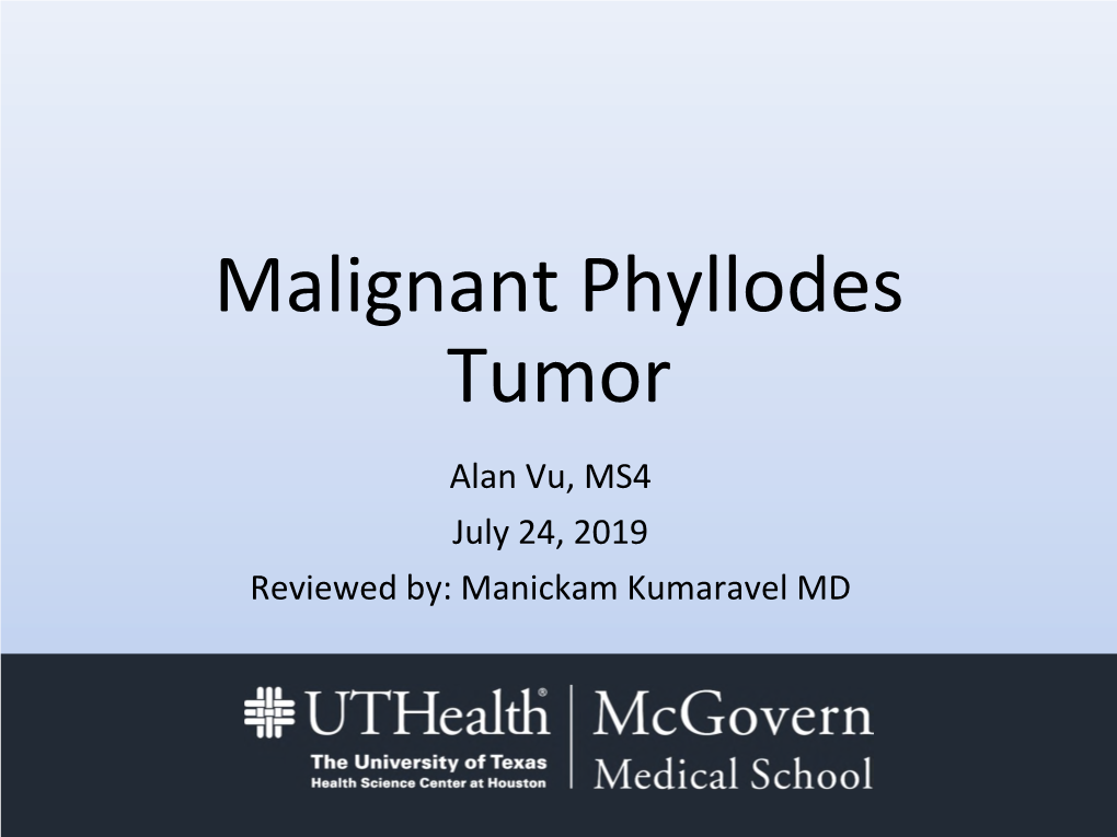 Malignant Phyllodes Tumor Alan Vu, MS4 July 24, 2019 Reviewed By: Manickam Kumaravel MD HPI