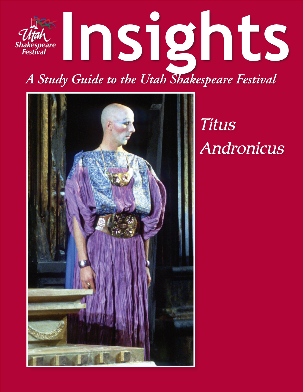 Titus Andronicus the Articles in This Study Guide Are Not Meant to Mirror Or Interpret Any Productions at the Utah Shakespeare Festival