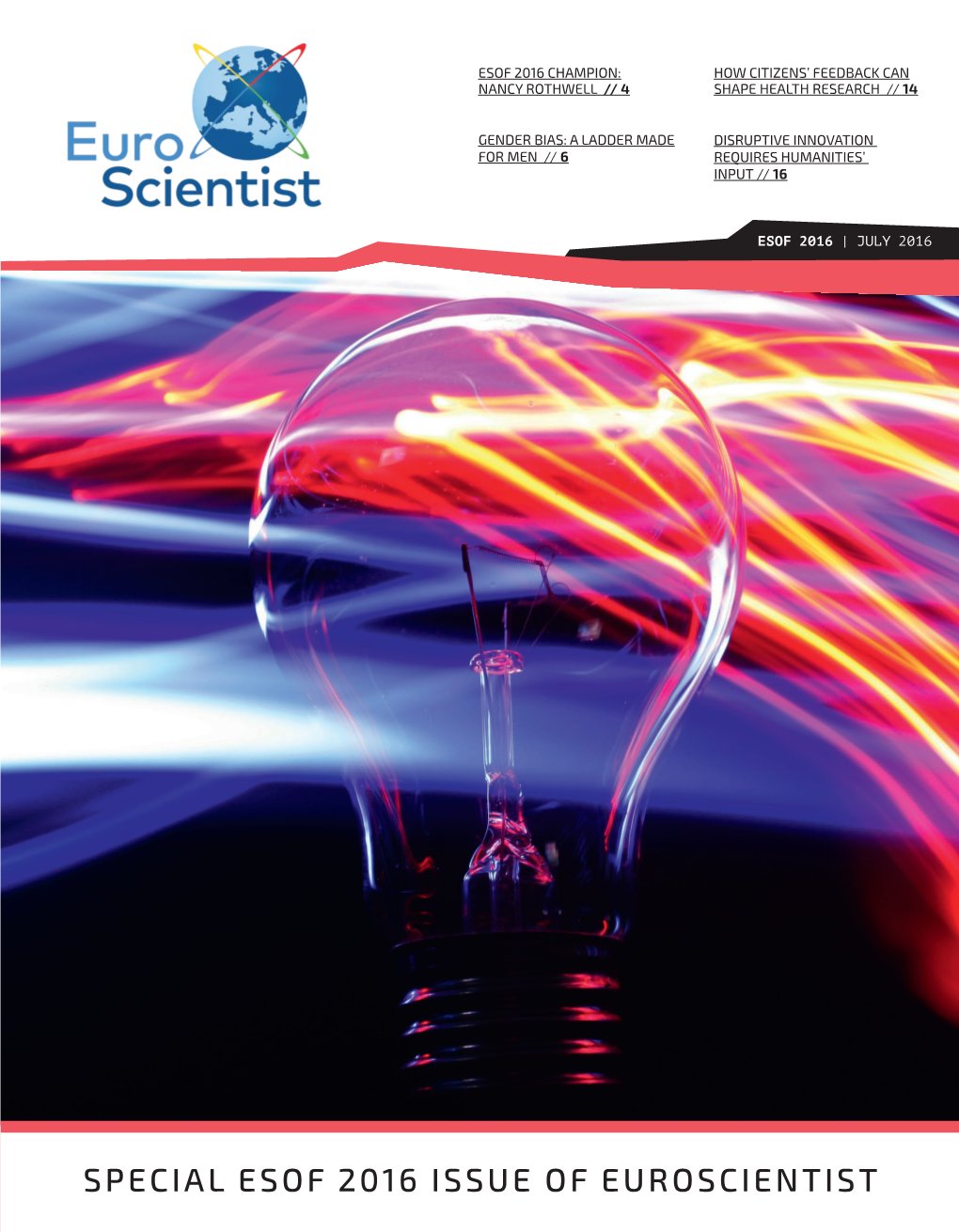 SPECIAL ESOF 2016 ISSUE of EUROSCIENTIST Euroscientist JULY 2016 Journal 2 Euroscience