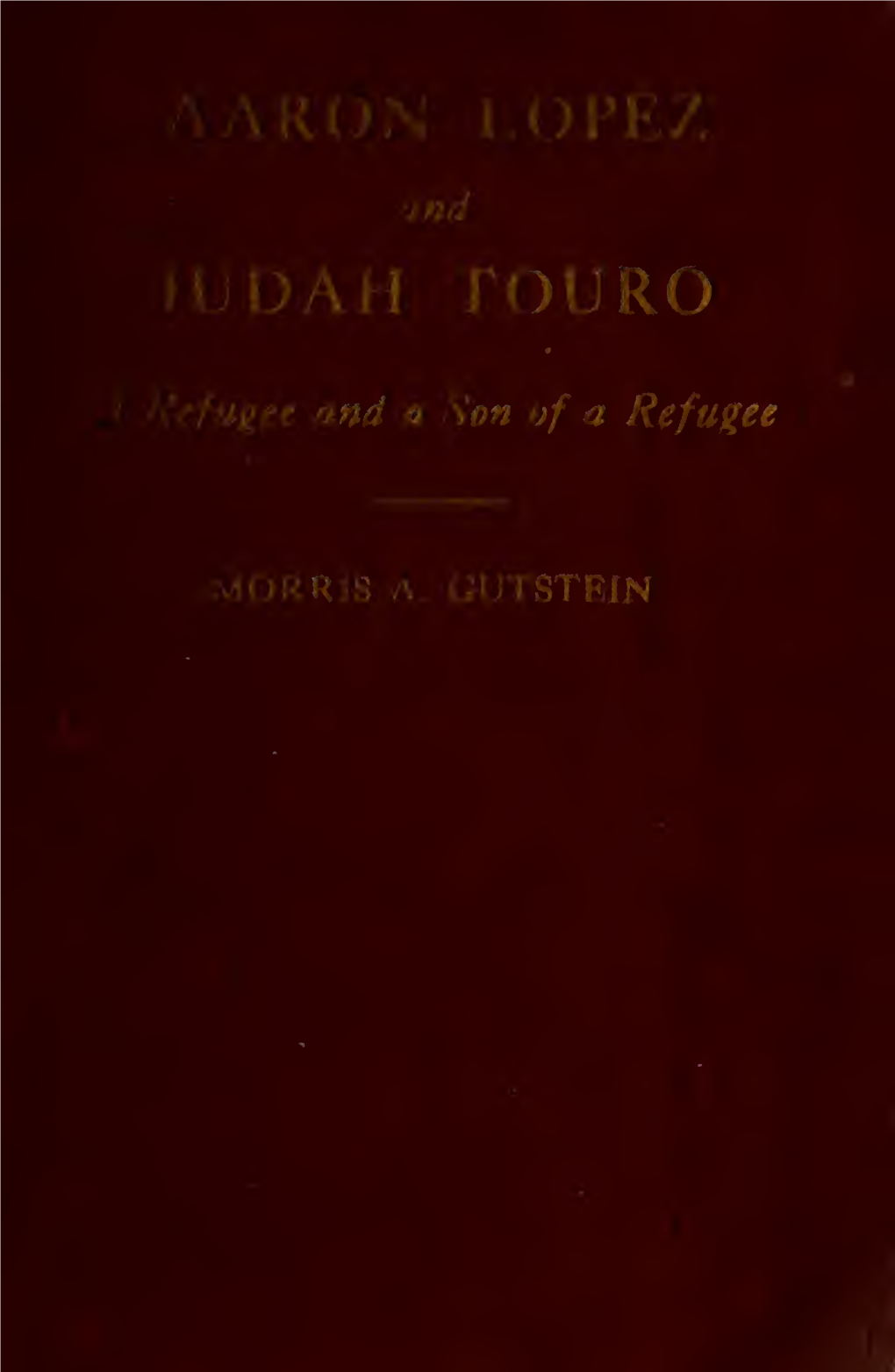 Aaron Lopez and Judah Touro : a Refugee and a Son of a Refugee