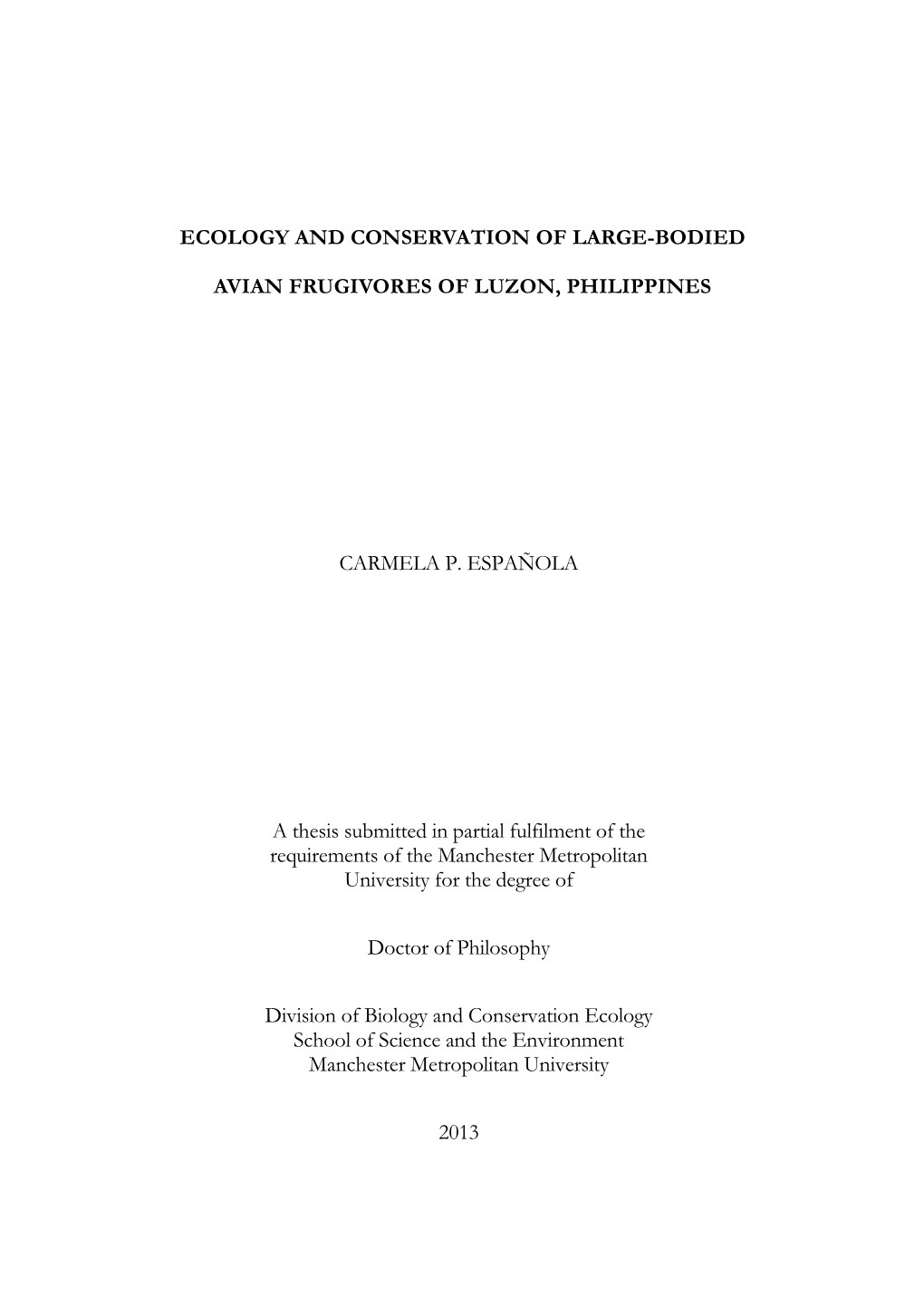 ECOLOGY and CONSERVATION of LARGE-BODIED AVIAN FRUGIVORES of LUZON, PHILIPPINES CARMELA P. ESPAÑOLA a Thesis Submitted in Part