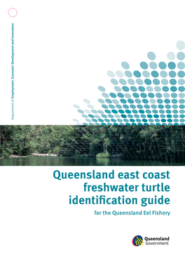 Queensland East Coast Freshwater Turtle Identification Guide for the Queensland Eel Fishery PR10 5607
