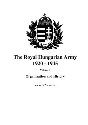 The Royal Hungarian Army 1920 - 1945 Volume I Organization and History