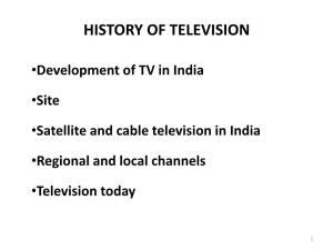 Development of TV in India •Site •Satellite and Cable Television In