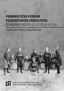 FEMINISTIČKI FORUM FILOZOFSKOG FAKULTETA: IZABRANI RADOVI IZ STUDIJA RODA Uredile: Nada Sekulić I Marija Radoman