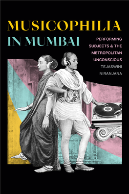 Musicophilia in Mumbai Musicophilia Performing in Mumbai Subjects & the Metropolitan Unconscious Tejaswini Niranjana