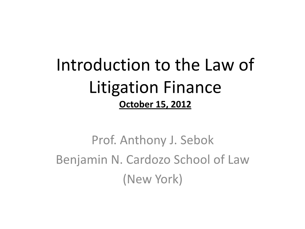 Introduction to the Law of Litigation Finance October 15, 2012