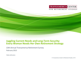 Juggling Current Needs and Long-Term Security: Every Woman Needs Her Own Retirement Strategy 13Th Annual Transamerica Retirement Survey February 2013