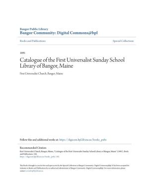 Catalogue of the First Universalist Sunday School Library of Bangor, Maine First Universalist Church, Bangor, Maine