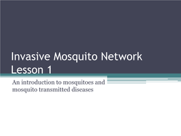 Invasive Mosquito Network Lesson 1 an Introduction to Mosquitoes and Mosquito Transmitted Diseases -Introduction to Mosquitoes Mosquito