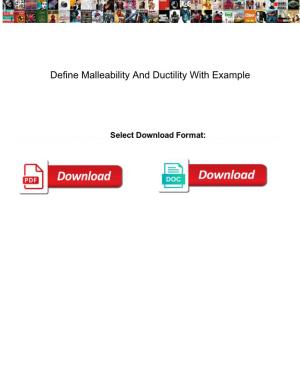 Define Malleability and Ductility with Example