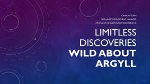 Limitless Discoveries Wild About Argyll Argyll & the Isles the Destination Argyll & the Isles – the Destination