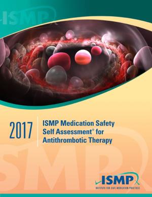 2017 ISMP Medication Safety Self Assessment® for Antithrombotic Therapy 2 Dear Healthcare Provider