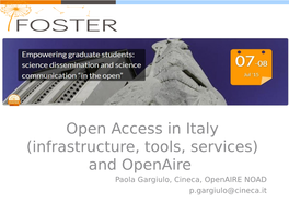 Open Access in Italy (Infrastructure, Tools, Services) and Openaire Paola Gargiulo, Cineca, Openaire NOAD P.Gargiulo@Cineca.It Overview