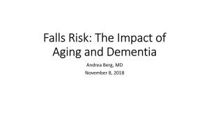 Falls Risk: the Impact of Aging and Dementia Andrea Berg, MD November 8, 2018 Falls Are NOT a Part of Normal Aging Facts About Falls