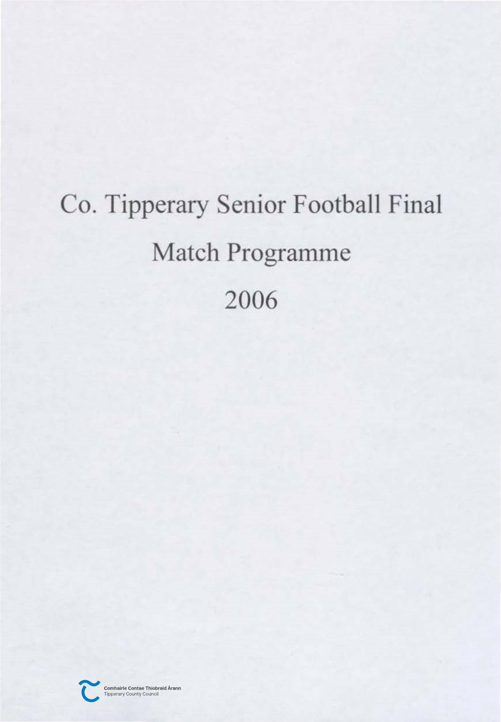 Co. Tipperary Senior Football Final Match Programme 2006 Craobh Cluichi an Chontae Pairc Ui Laochdha, Caiseal 29':; Deireadh Fomhair 2006