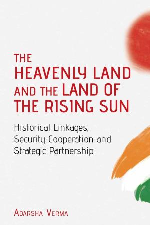THE HEAVENLY LAND and the LAND of the RISING SUN Historical Linkages, Security Cooperation and Strategic Partnership