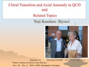 Chiral Transition and Axial Anomaly in QCD and Related Topics Teiji Kunihiro (Kyoto)