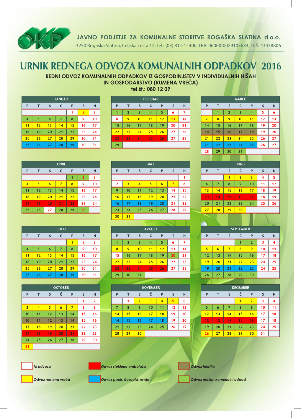 URNIK REDNEGA ODVOZA KOMUNALNIH ODPADKOV 2016 REDNI ODVOZ KOMUNALNIH ODPADKOV IZ GOSPODINJSTEV V INDIVIDUALNIH HIŠAH in GOSPODARSTVO (RUMENA VREČA) Tel.Št.: 080 12 09