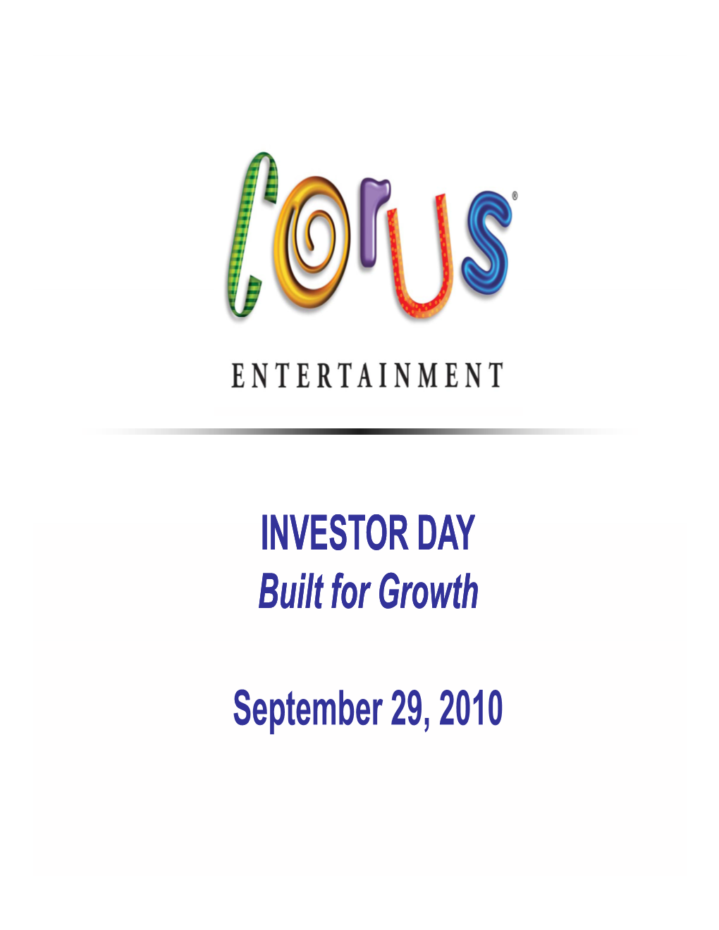 INVESTOR DAY Built for Growth September 29, 2010