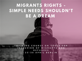 Migrants Rights - Simple Needs Shouldn't Be a Dream