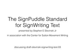 Signpuddle Standard for Signwriting Text Presented by Stephen E Slevinski Jr in Association with the Center for Sutton Movement Writing