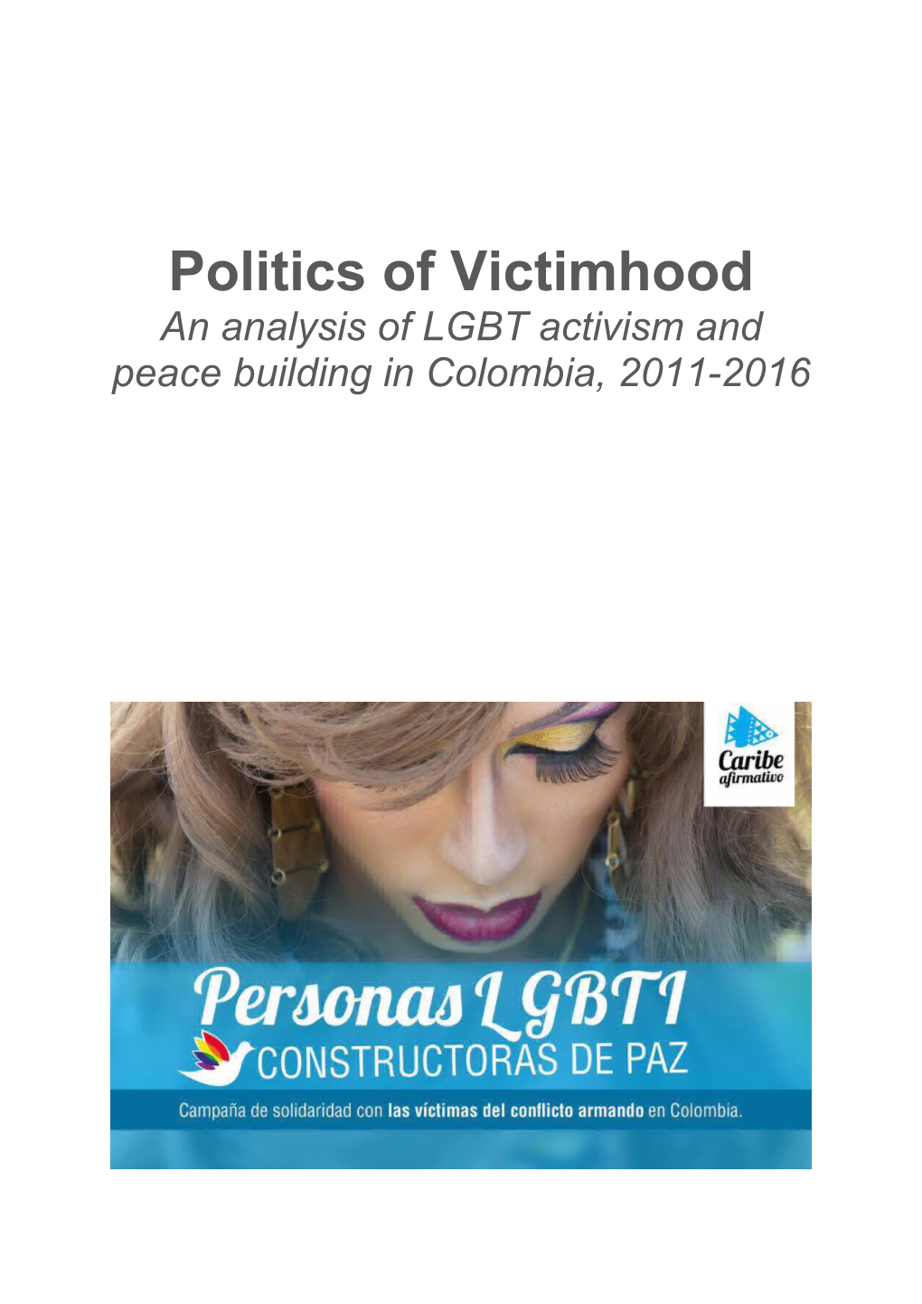 Politics of Victimhood an Analysis of LGBT Activism and Peace Building in Colombia, 2011-2016