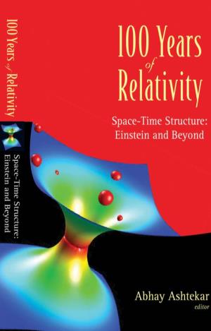 100 YEARS of RELATIVITY Space-Time Structure: Einstein and Beyond Copyright © 2005 by World Scientific Publishing Co