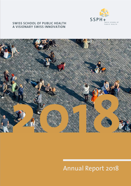 Annual Report 2018 Who We Are SSPH+ Assembles Public Health Sciences Across Switzerland Into One National Inter-University Faculty
