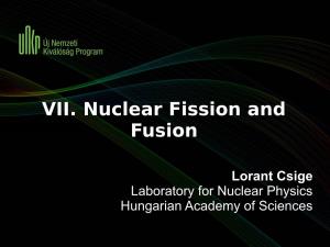VII. Nuclear Fission and Fusion Lorant Csige