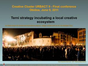 Terni Strategy Incubating a Local Creative Ecosystem by Paola Amato (EU Funded and International Projects) Giorgio Armillei (Unit for the City Strategic Plan)